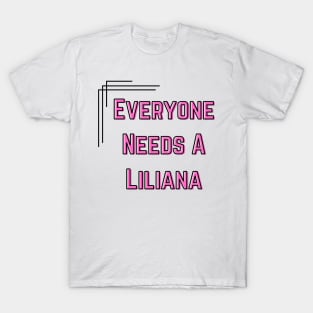 Liliana Name Design Everyone Needs A Liliana T-Shirt